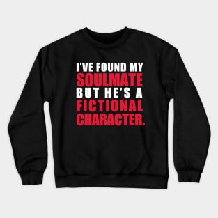 My Soulmate is a Fictional Character (white lettering) Crewneck Sweatshirt